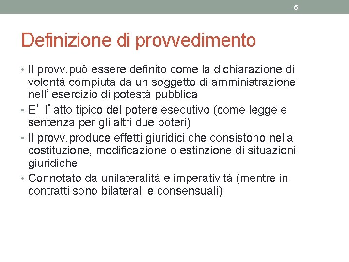 5 Definizione di provvedimento • Il provv. può essere definito come la dichiarazione di