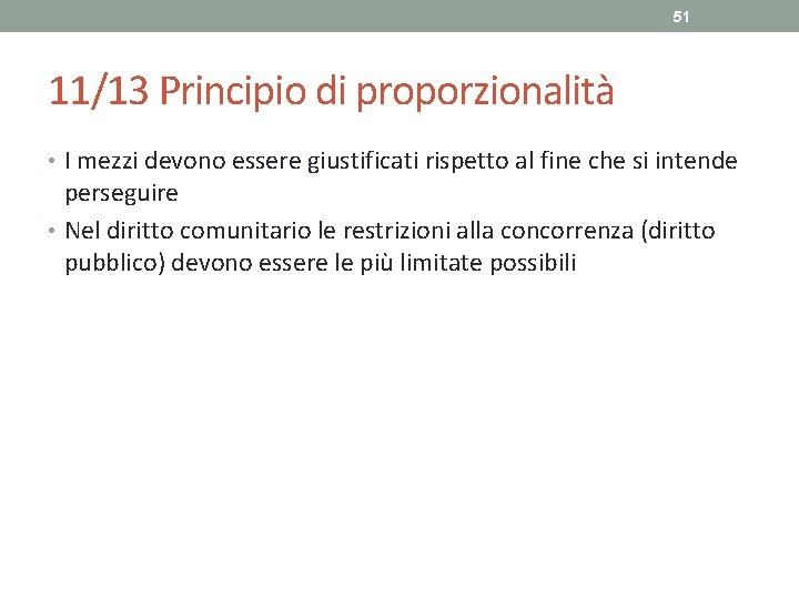 51 11/13 Principio di proporzionalità • I mezzi devono essere giustificati rispetto al fine