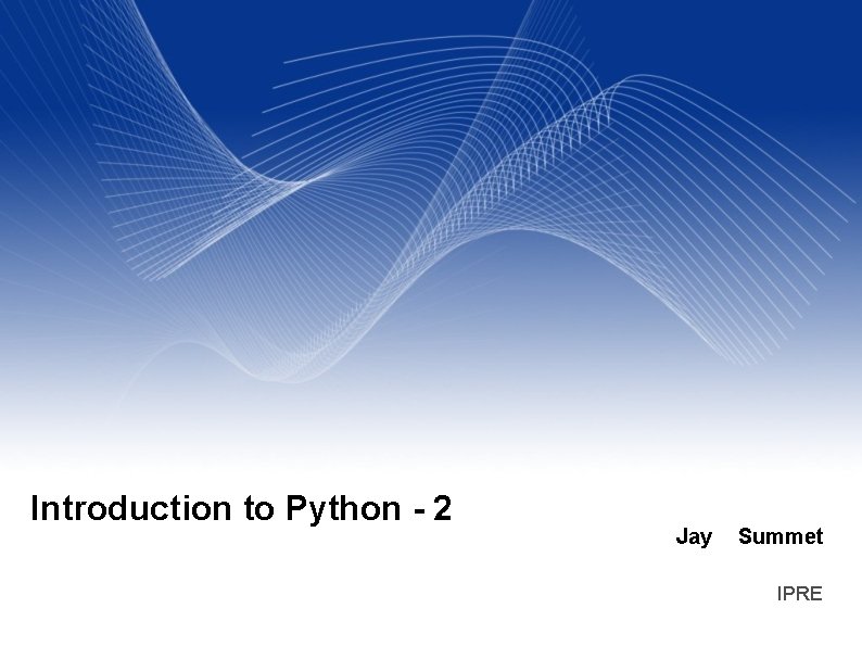 Introduction to Python - 2 Jay Summet IPRE 