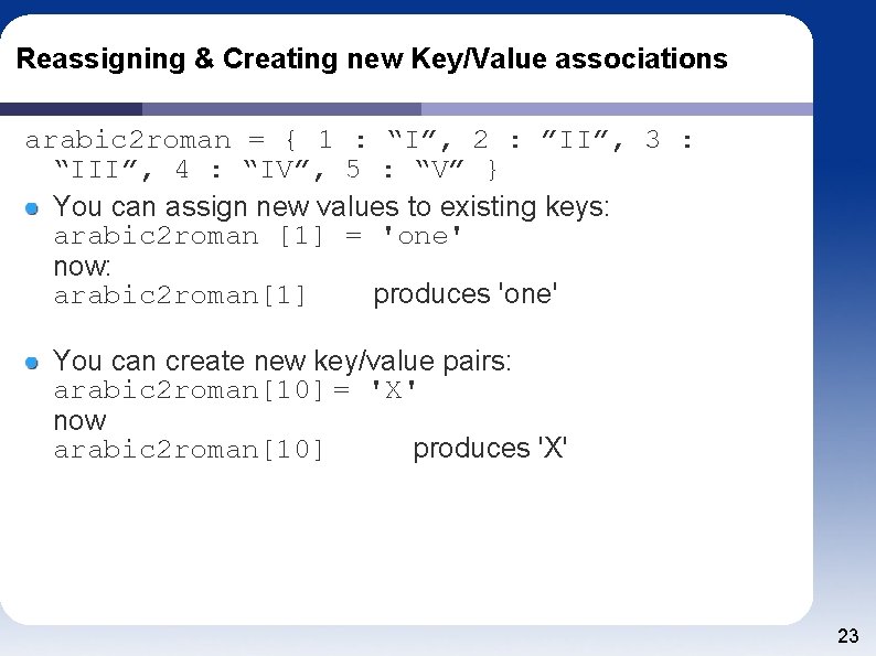 Reassigning & Creating new Key/Value associations arabic 2 roman = { 1 : “I”,