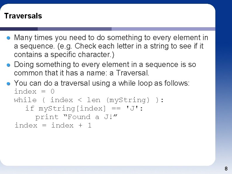 Traversals Many times you need to do something to every element in a sequence.