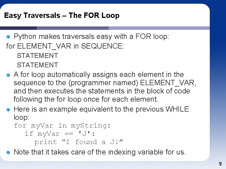 Easy Traversals – The FOR Loop Python makes traversals easy with a FOR loop: