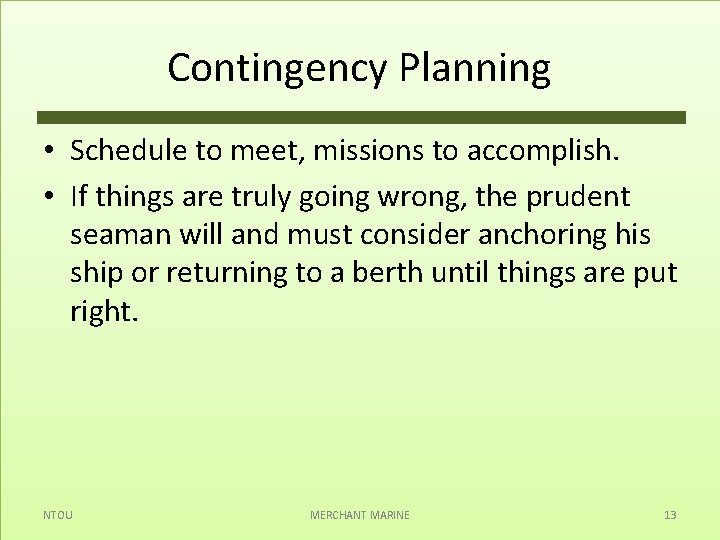 Contingency Planning • Schedule to meet, missions to accomplish. • If things are truly