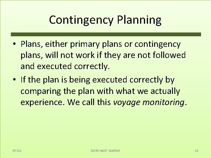 Contingency Planning • Plans, either primary plans or contingency plans, will not work if