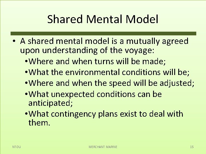 Shared Mental Model • A shared mental model is a mutually agreed upon understanding