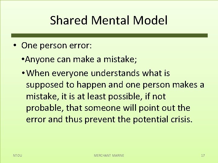 Shared Mental Model • One person error: • Anyone can make a mistake; •
