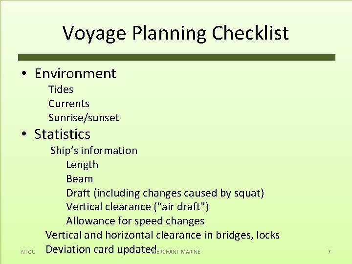 Voyage Planning Checklist • Environment Tides Currents Sunrise/sunset • Statistics NTOU Ship’s information Length