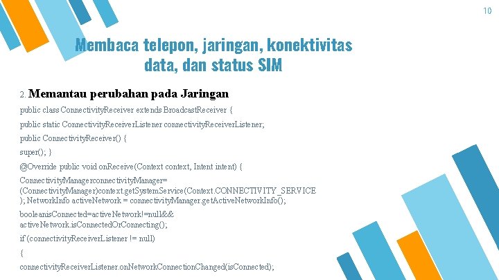 10 Membaca telepon, jaringan, konektivitas data, dan status SIM 2. Memantau perubahan pada Jaringan