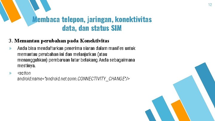 12 Membaca telepon, jaringan, konektivitas data, dan status SIM 3. Memantau perubahan pada Konektivitas