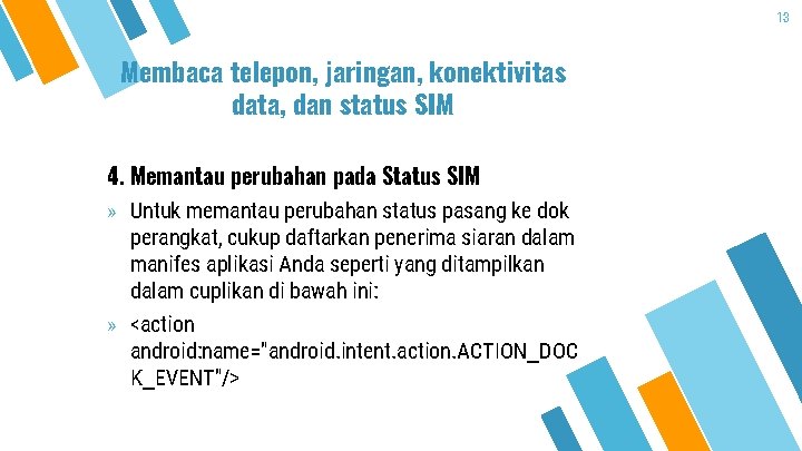 13 Membaca telepon, jaringan, konektivitas data, dan status SIM 4. Memantau perubahan pada Status