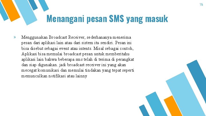 16 Menangani pesan SMS yang masuk » Menggunakan Broadcast Receiver, sederhananya menerima pesan dari