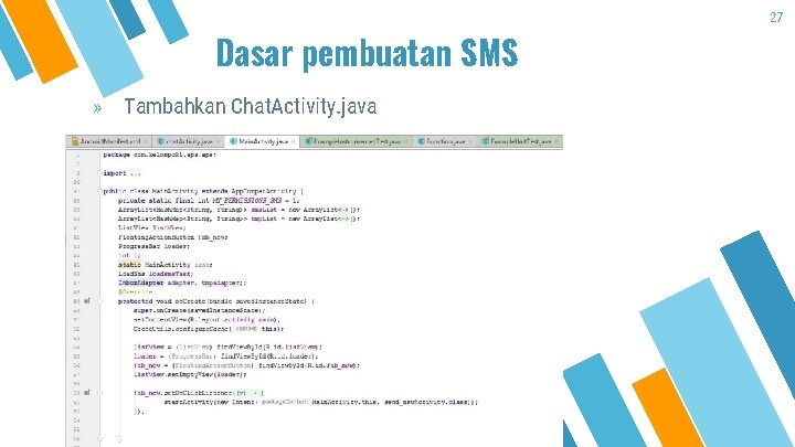 Dasar pembuatan SMS » Tambahkan Chat. Activity. java 27 