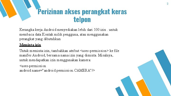 Perizinan akses perangkat keras telpon Kerangka kerja Android menyediakan lebih dari 100 izin. untuk