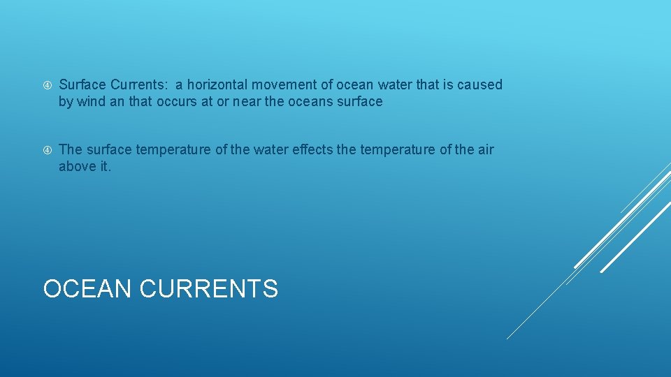  Surface Currents: a horizontal movement of ocean water that is caused by wind