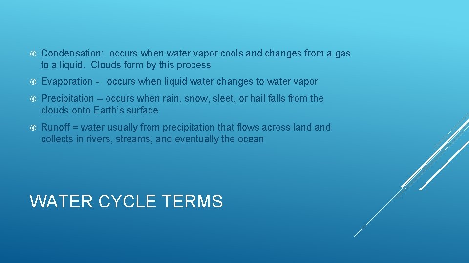  Condensation: occurs when water vapor cools and changes from a gas to a