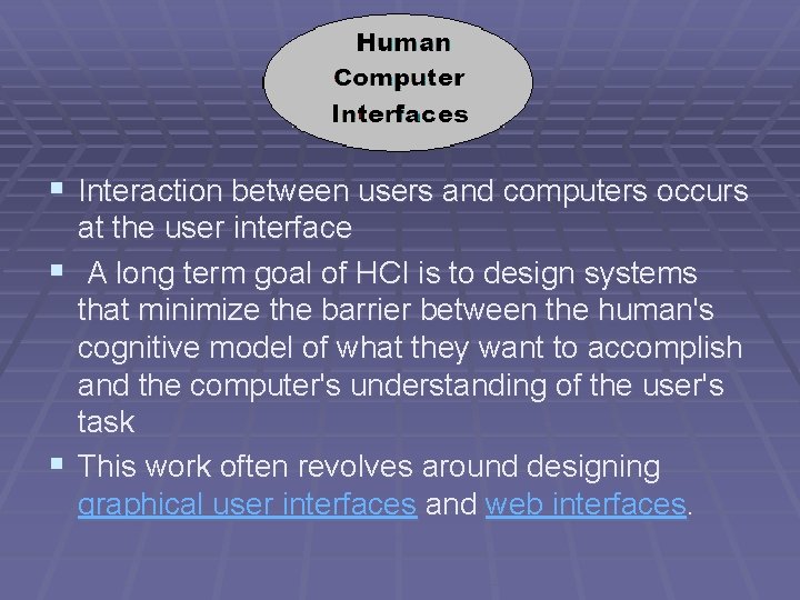 § Interaction between users and computers occurs at the user interface § A long