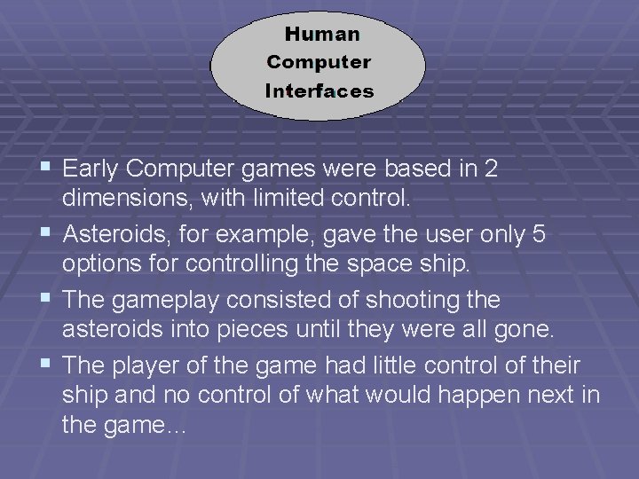 § Early Computer games were based in 2 dimensions, with limited control. § Asteroids,