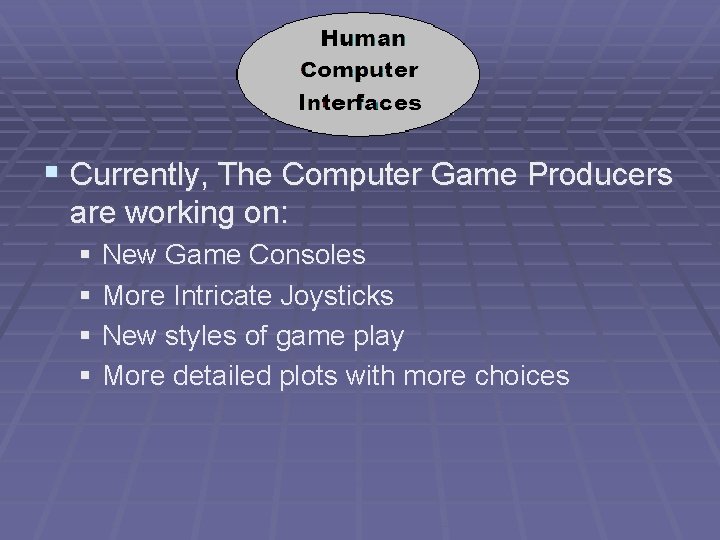 § Currently, The Computer Game Producers are working on: § New Game Consoles §