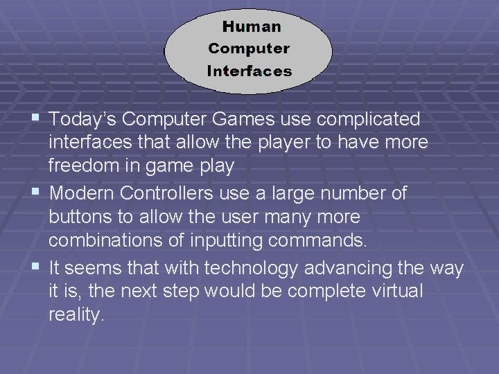 § Today’s Computer Games use complicated interfaces that allow the player to have more
