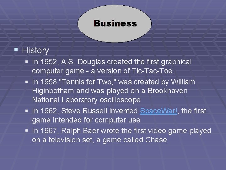 § History § In 1952, A. S. Douglas created the first graphical computer game