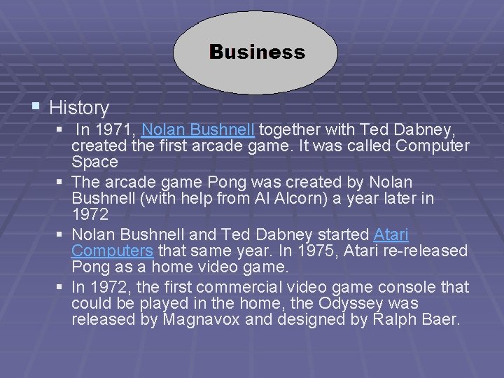 § History § In 1971, Nolan Bushnell together with Ted Dabney, created the first