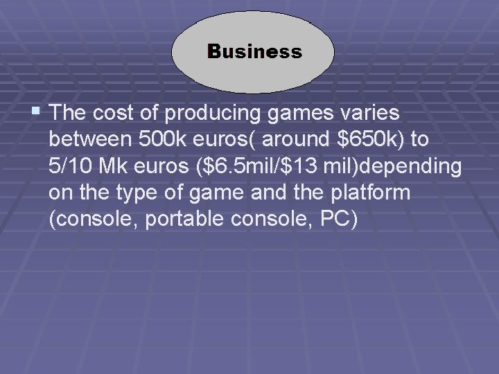§ The cost of producing games varies between 500 k euros( around $650 k)