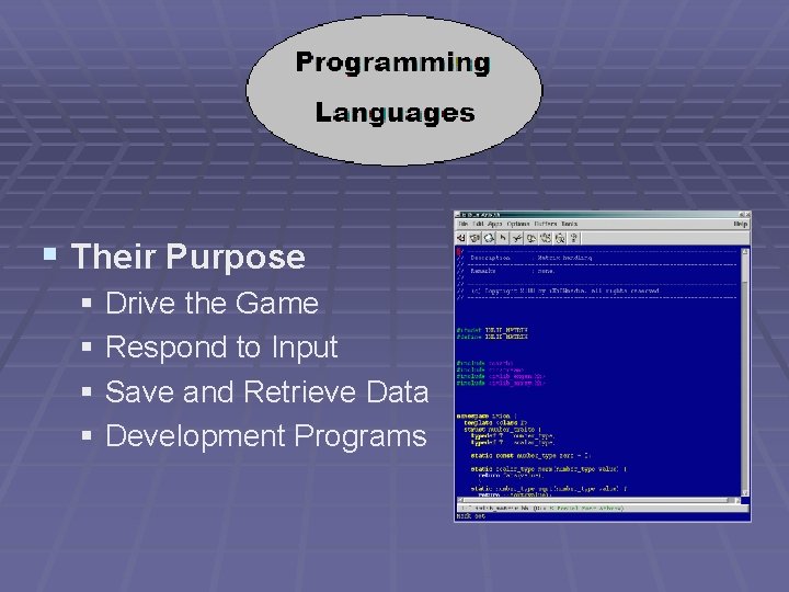 § Their Purpose § Drive the Game § Respond to Input § Save and