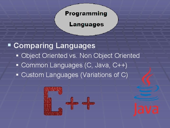§ Comparing Languages § Object Oriented vs. Non Object Oriented § Common Languages (C,