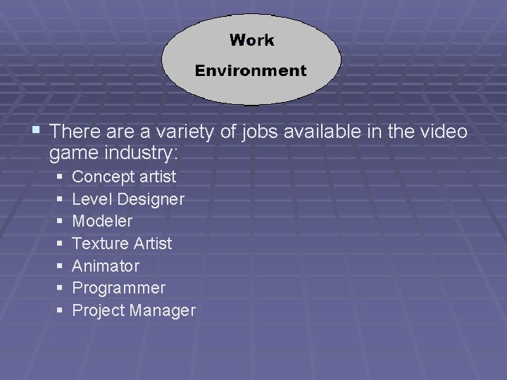 § There a variety of jobs available in the video game industry: § §