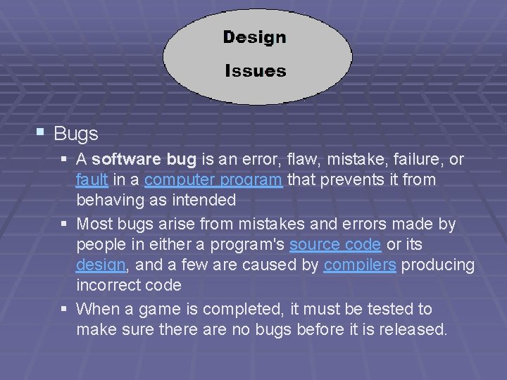 § Bugs § A software bug is an error, flaw, mistake, failure, or fault