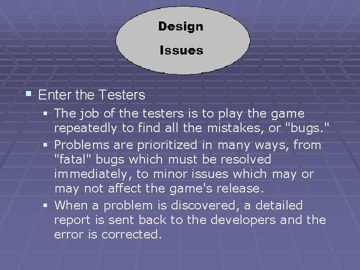 § Enter the Testers § The job of the testers is to play the