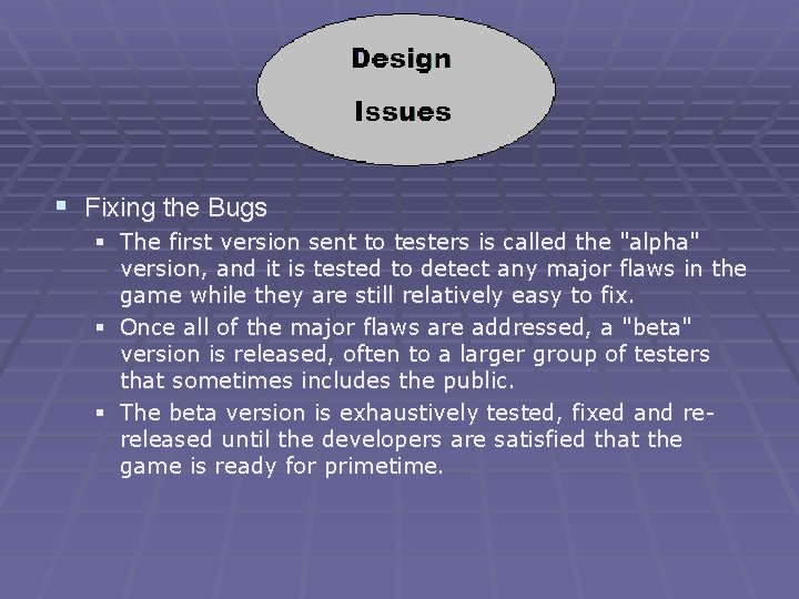 § Fixing the Bugs § The first version sent to testers is called the