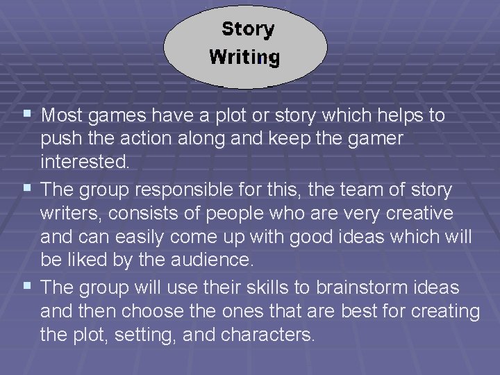 § Most games have a plot or story which helps to push the action