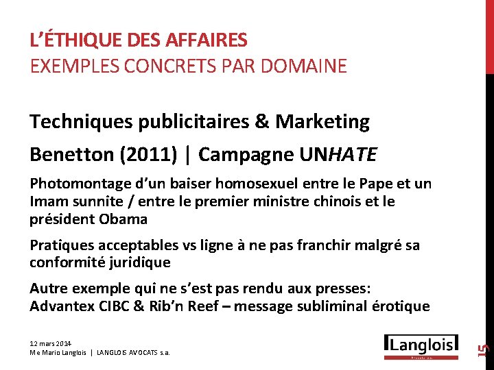 L’ÉTHIQUE DES AFFAIRES EXEMPLES CONCRETS PAR DOMAINE Techniques publicitaires & Marketing Benetton (2011) |