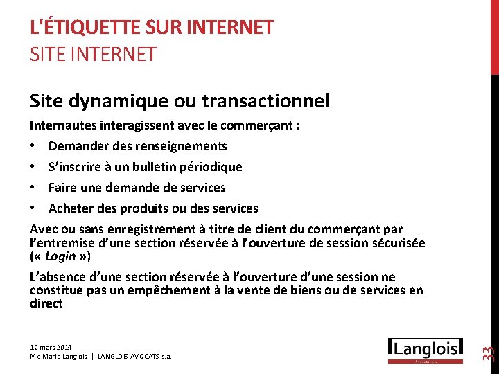 L'ÉTIQUETTE SUR INTERNET SITE INTERNET Site dynamique ou transactionnel Internautes interagissent avec le commerçant