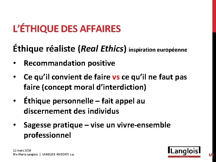 L’ÉTHIQUE DES AFFAIRES Éthique réaliste (Real Ethics) inspiration européenne • Recommandation positive • Ce