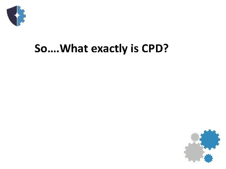 So…. What exactly is CPD? 