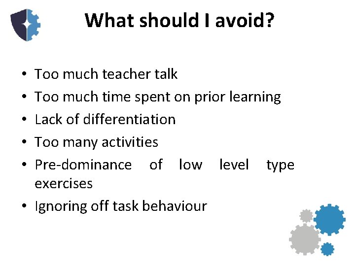 What should I avoid? Too much teacher talk Too much time spent on prior