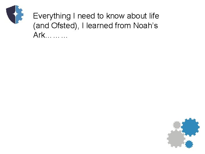 Everything I need to know about life (and Ofsted), I learned from Noah’s Ark………