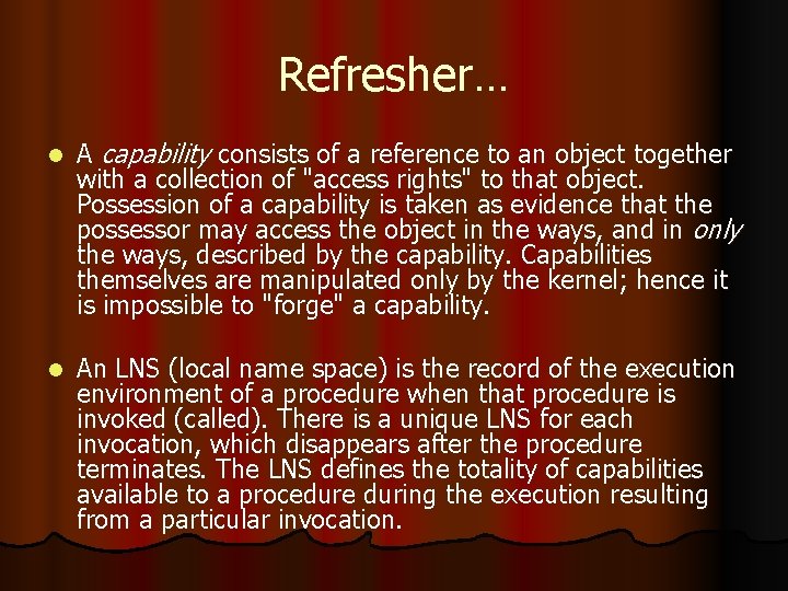 Refresher… l A capability consists of a reference to an object together with a