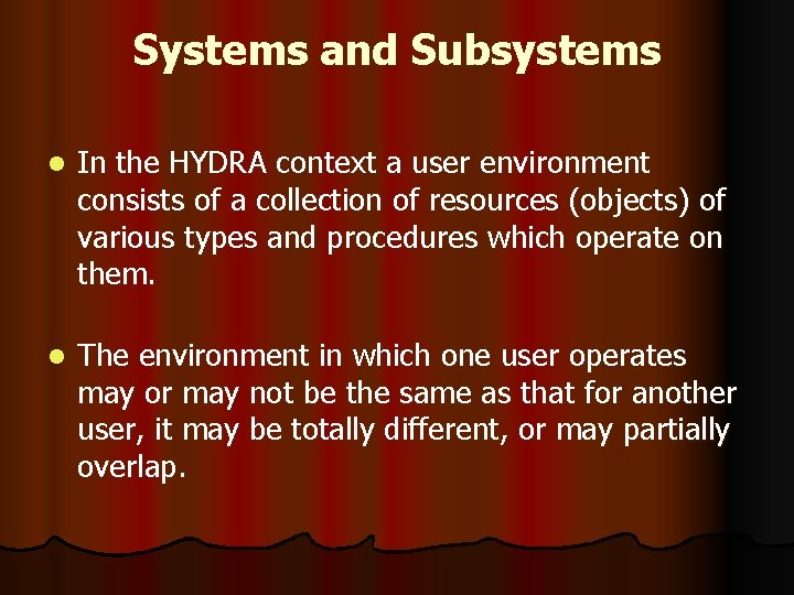 Systems and Subsystems l In the HYDRA context a user environment consists of a