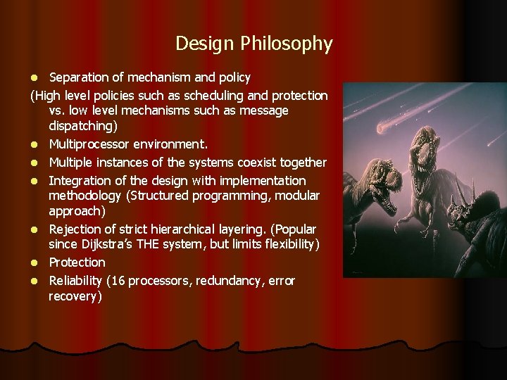 Design Philosophy Separation of mechanism and policy (High level policies such as scheduling and