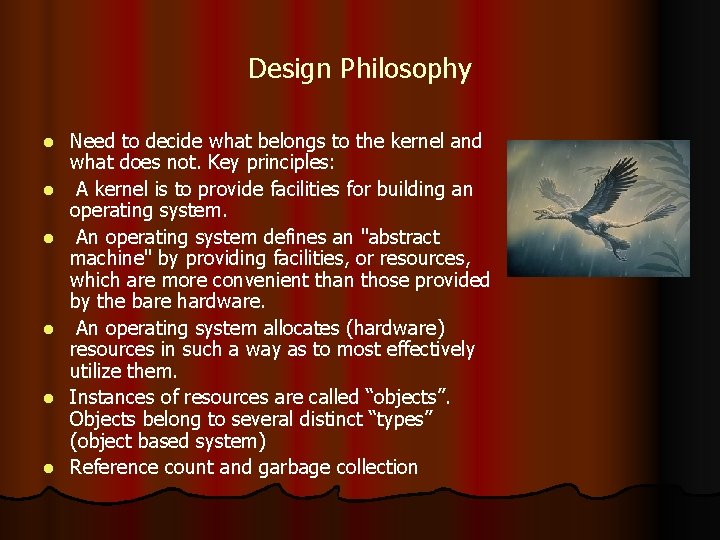 Design Philosophy l l l Need to decide what belongs to the kernel and