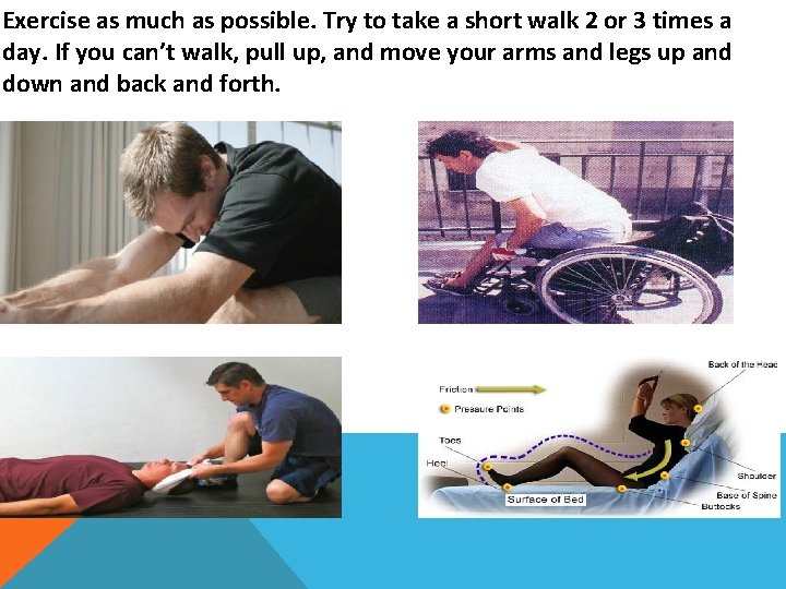 Exercise as much as possible. Try to take a short walk 2 or 3