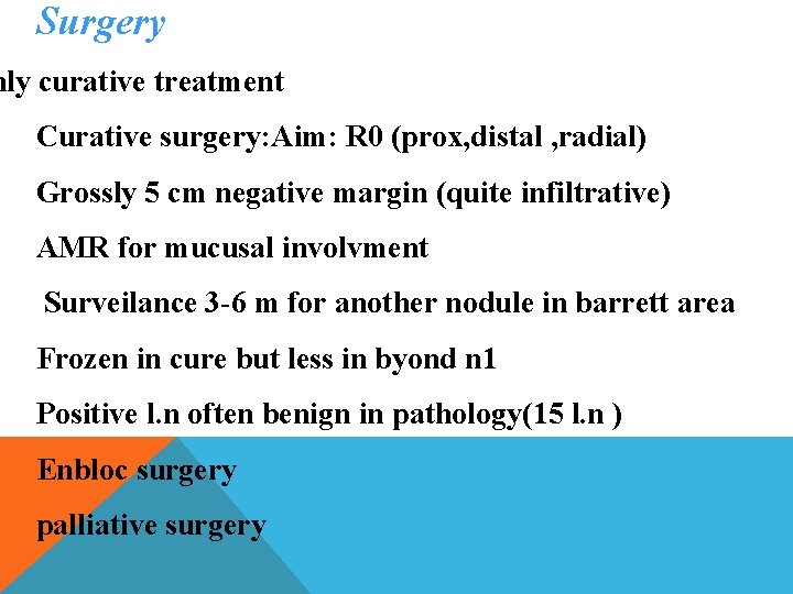 Surgery nly curative treatment Curative surgery: Aim: R 0 (prox, distal , radial) Grossly
