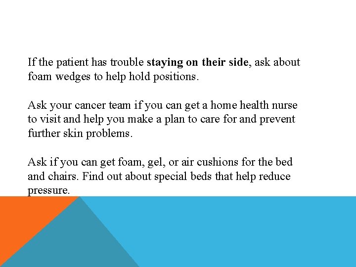 If the patient has trouble staying on their side, ask about foam wedges to