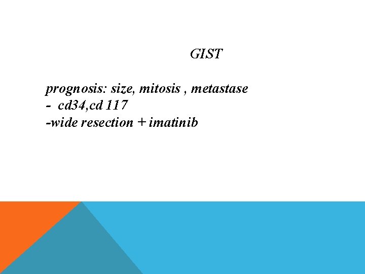 GIST prognosis: size, mitosis , metastase - cd 34, cd 117 -wide resection +