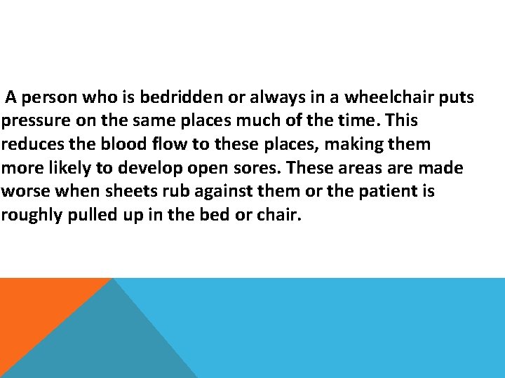 A person who is bedridden or always in a wheelchair puts pressure on the