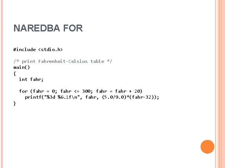 NAREDBA FOR #include <stdio. h> /* print Fahrenheit-Celsius table */ main() { int fahr;