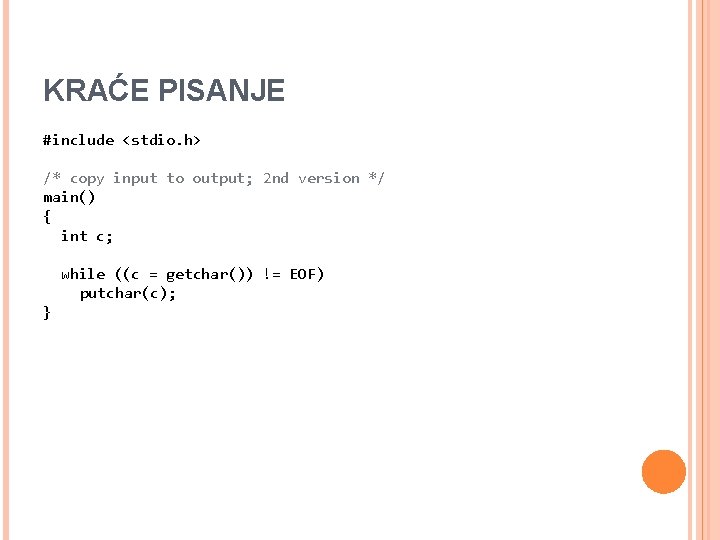 KRAĆE PISANJE #include <stdio. h> /* copy input to output; 2 nd version */